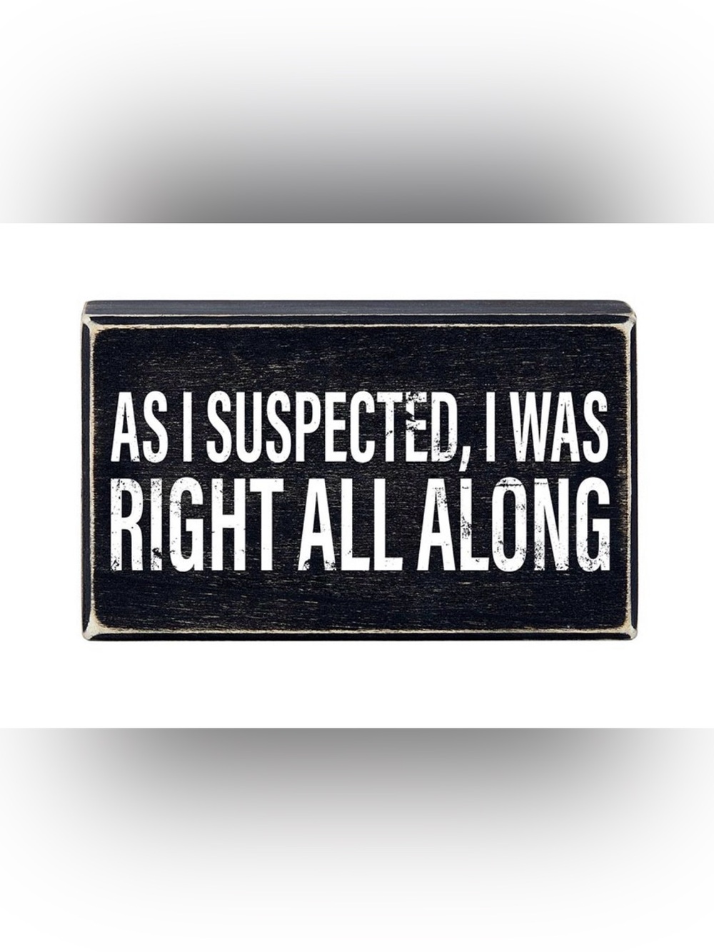 Vintage-Style Black Sign "As I Suspected, I Was Right All Along"
